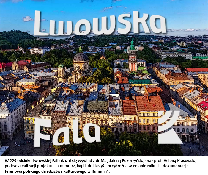 Lwowska Fala - wywiad dotyczący projektu "Cmentarz, kapliczki i krzyże przydrożne w Pojanie Mikuli - dokumentacja terenowa polskiego dziedzictwa kulturowego w Rumunii"